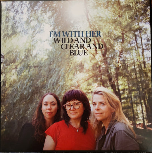I'm With Her - Wild And Clear And Blue - LP