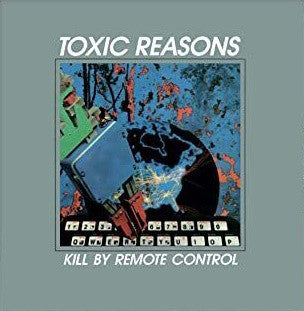 Toxic Reasons - Kill By Remote Control - LP