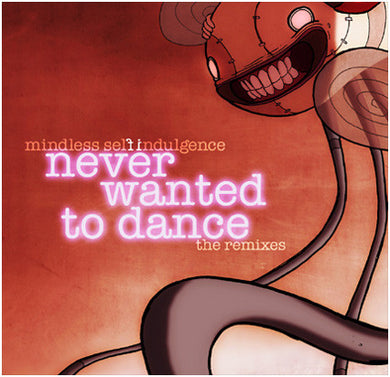 Mindless Self Indulgence - Never Wanted To Dance: The Remixes freeshipping - Transcending Records