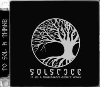 Solstice - To Sol A Thane / Death's Crown Is Victory